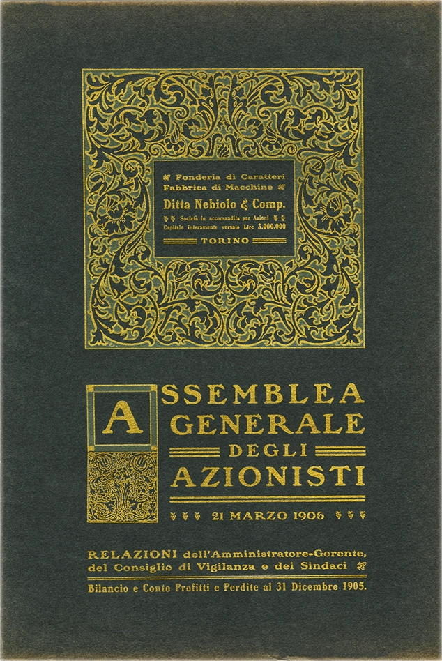 Assemblea Generale degli Azionisti, 1906. Documento della Società Nebiolo, report dell’assemblea generale degli azionisti del 21 marzo 1906. Relazione degli Amministratori Gerenti del Consiglio di Vigilanza e dei sindaci. Bilancio e Conto Profitti e Perdite per l’Esercizio dal 1° gennaio al 31 dicembre 1904. La Società Nebiolo è stata fondata a Torino nel 1880. Si è specializzata in caratteri tipografici e macchine da stampa. Tra il 1908 e il 1918 ha operato come Società Augusta e successivamente si è fusa con Urania, mantenendo il nome Nebiolo & Comp. Ha cessato l’attività nel 1993.