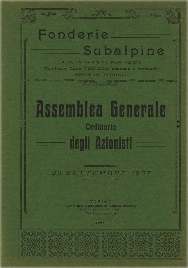 Assemblea Generale Ordinaria degli Azionisti – Società Anonima. Prima edizione. Anno 1907. Tip. e Lit. Successori Conte Pietro. Fonderie Subalpine. Torino, Via Bologna, N. 75.