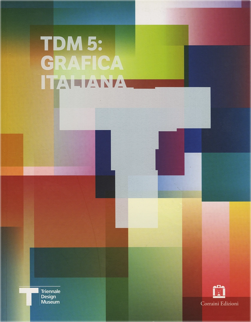TDM 5: Grafica Italiana, S. Annicchiarico e G. Camuffo e M. Piazza e C. Vinti, Leftloft e corrainiStudio, 2013, Corraini Edizioni. Catalogo della quinta edizione della mostra 