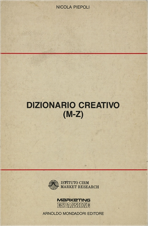 Dizionario creativo (M-Z), Nicola Piepoli, 1980, Mondadori. Dizionario tematico (2 di 2) dedicato alla creatività, articolato in voci alfabetiche dalla M alla Z. Ogni voce raccoglie riflessioni, definizioni, citazioni e brevi saggi che illustrano concetti legati ai processi creativi in ambito culturale, psicologico e comunicativo.