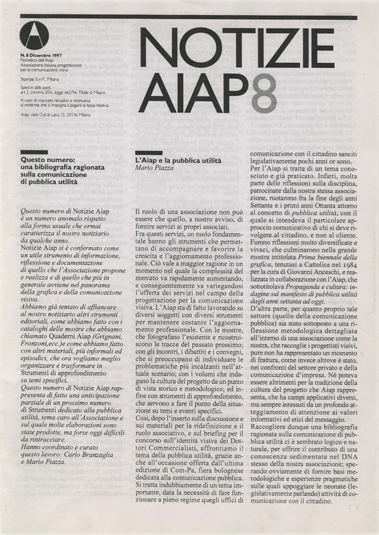 Notizie Aiap N. 8 - Dicembre 1997, Periodico dell'Associazione Italiana Creativi Comunicazione Visiva, Dagli anni ’60 AIAP ha editato diverse pubblicazioni periodiche e «Notizie Aiap», pubblicato dall’inizio degli anni ’90, è il primo a proporsi quale opportunità di discussione culturale sulla professione, a seguito delle sollecitazioni date dalla pubblicazione della «Carta del Progetto Grafico». Questo strumento ha costituito la base per l’avvio di «Progetto Grafico», dal 2003 a oggi la rivista punto di riferimento per la cultura del progetto di comunicazione visiva in Italia.