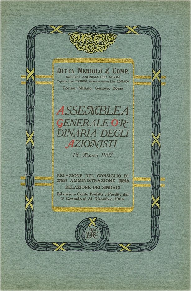 Assemblea Generale Ordinaria degli Azionisti, 1907. Documento della Società Nebiolo, report dell’assemblea generale degli azionisti del 18 marzo 1907. Relazione degli Amministratori Gerenti del Consiglio di Vigilanza e dei sindaci. Bilancio e Conto Profitti e Perdite per l’Esercizio dal 1° gennaio al 31 dicembre 1906. La Società Nebiolo è stata fondata a Torino nel 1880. Si è specializzata in caratteri tipografici e macchine da stampa. Tra il 1908 e il 1918 ha operato come Società Augusta e successivamente si è fusa con Urania, mantenendo il nome Nebiolo & Comp. Ha cessato l’attività nel 1993.