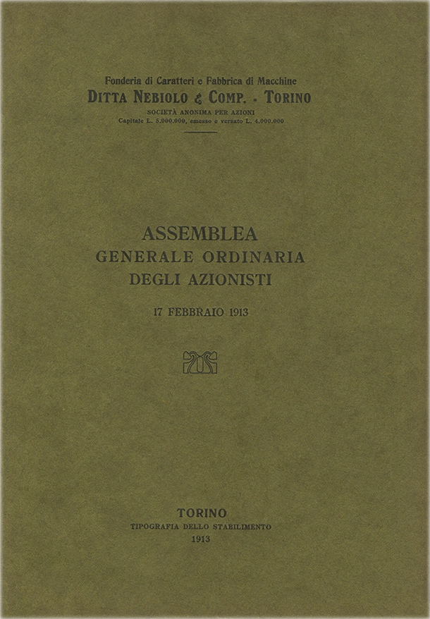 Assemblea Generale Ordinaria degli Azionisti, 1913. Documento della Società Nebiolo, report dell’assemblea generale ordinaria degli azionisti del 17 febbraio 1913. La Società Nebiolo è stata fondata a Torino nel 1880. Si è specializzata in caratteri tipografici e macchine da stampa. Tra il 1908 e il 1918 ha operato come Società Augusta e successivamente si è fusa con Urania, mantenendo il nome Nebiolo & Comp. Ha cessato l’attività nel 1993.