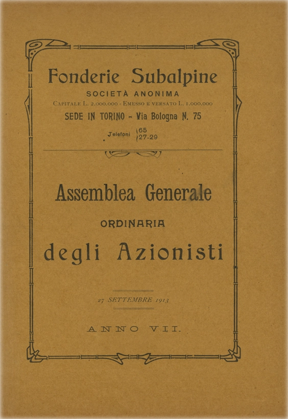 Assemblea Generale Ordinaria degli Azionisti – Società Anonima. Prima edizione. Anno 1913. Arti Grafiche M. L. Bessone. Anno VII. Fonderie Subalpine. Torino, Via Bologna, N. 75.