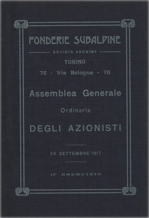 Assemblea Generale Ordinaria degli Azionisti – Società Anonima. Prima edizione. Anno 1917. Tipografia Francesco Regaldo. 11° Esercizio. Fonderie Subalpine. Torino, Via Bologna, N. 75.