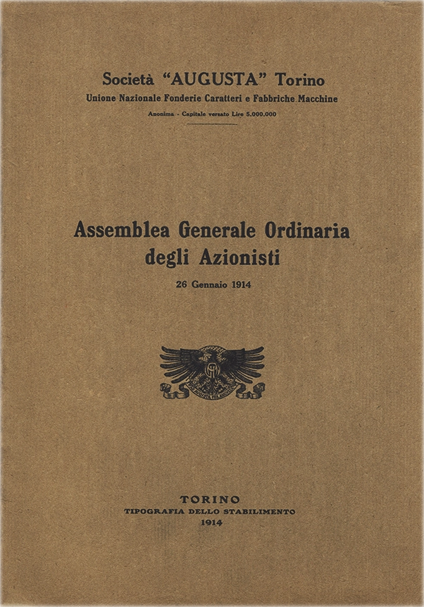 Assemblea Generale Ordinaria degli Azionisti, 1914, Società Augusta Torino. Documento della Società Augusta di Torino, report dell’Assemblea Generale Ordinaria degli Azionisti del 26 gennaio 1914. La Società Augusta di Torino fu attiva tra il 1908 e il 1918. Specializzata in macchinari per la stampa, nacque come evoluzione della fonderia Nebiolo. Operava nel settore industriale tipografico. Contribuì allo sviluppo della stampa italiana e fu assorbita dalla Nebiolo nel 1918.
