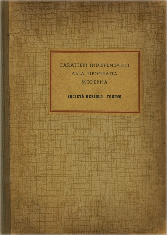 Caratteri indispensabili alla tipografia moderna, Società Nebiolo Torino, Stampa a colori. Rilegatura filo refe.