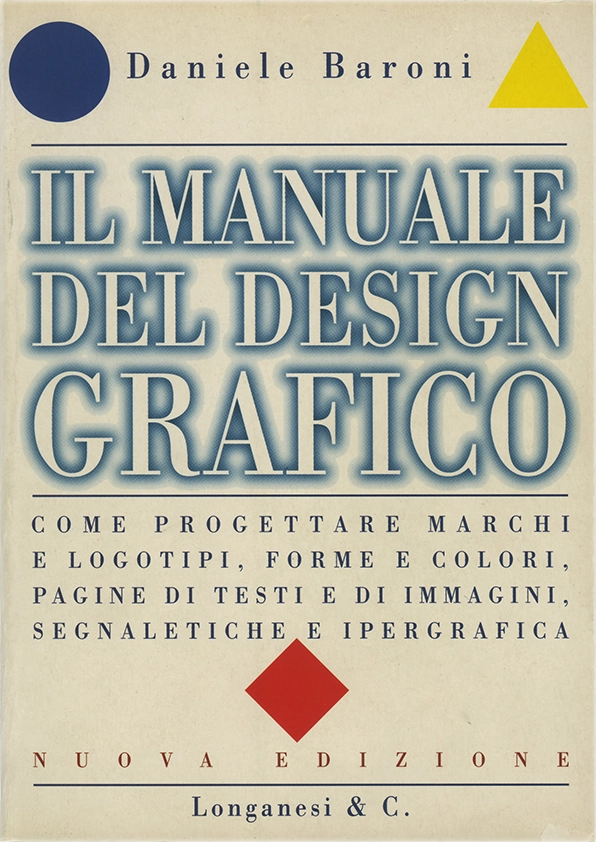 Il Manuale del design grafico, Come progettare marchi e logotipi, forme e colori, pagine di testi e di immagini, segnaletiche e ipergrafica, Daniele Baroni, 1999, Longanesi & C.